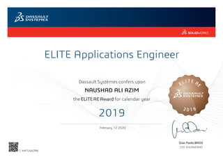 ELITE Applications Engineer
Gian Paolo BASSI
CEO SOLIDWORKS
EL I TE A
E
2 0 1 9
Dassault Systèmes confers upon
the ELITEAEAward for calendar year
2019
February 12 2020
NAUSHAD ALI AZIM
C-WK7UGXZRBJ
Powered by TCPDF (www.tcpdf.org)
 