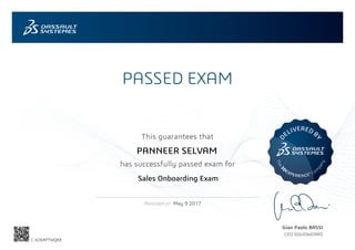 PASSED EXAM
This guarantees that
has successfully passed exam for
Awarded on
D
ELIVEREDB
Y
The3
DEXPERIENCE® Com
pany
Gian Paolo BASSI
CEO SOLIDWORKS
May 9 2017
PANNEER SELVAM
Sales Onboarding Exam
C-X264PTWQKX
Powered by TCPDF (www.tcpdf.org)
 