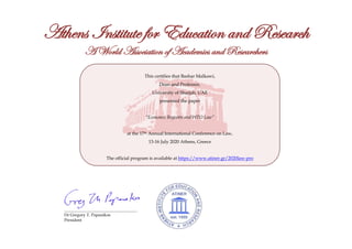 This certifies that Bashar Malkawi,
Dean and Professor,
University of Sharjah, UAE
presented the paper
“Economic Boycotts and WTO Law”
at the 17th Annual International Conference on Law,
13-16 July 2020 Athens, Greece
The official program is available at https://www.atiner.gr/2020law-pro
Athens Institute for Education and Research
A World Association of Academics and Researchers
___________________________________
Dr Gregory T. Papanikos
President
 