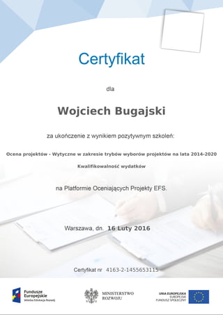16 Luty 2016
4163-2-1455653115
Wojciech Bugajski
Ocena projektów - Wytyczne w zakresie trybów wyborów projektów na lata 2014-2020
Kwalifikowalność wydatków
Powered by TCPDF (www.tcpdf.org)
 