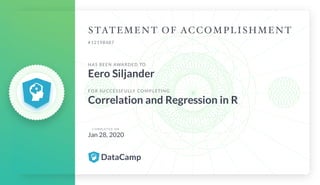 #12198487
HAS BEEN AWARDED TO
Eero Siljander
FOR SUCCESSFULLY COMPLETING
Correlation and Regression in R
C O M P L E T E D O N
Jan 28, 2020
 