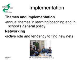 Implementation <ul><li>Themes and implementation </li></ul><ul><li>-annual themes in learning/coaching and in school’s gen...