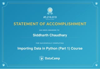 #5,216,819
Siddharth Chaudhary
Importing Data in Python (Part 1) Course
 