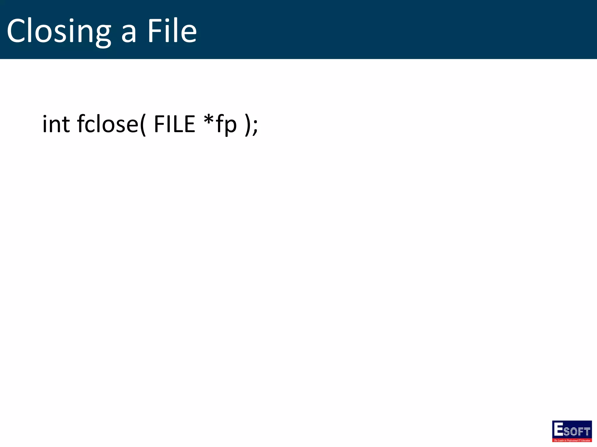 Closing a File
int fclose( FILE *fp );
 