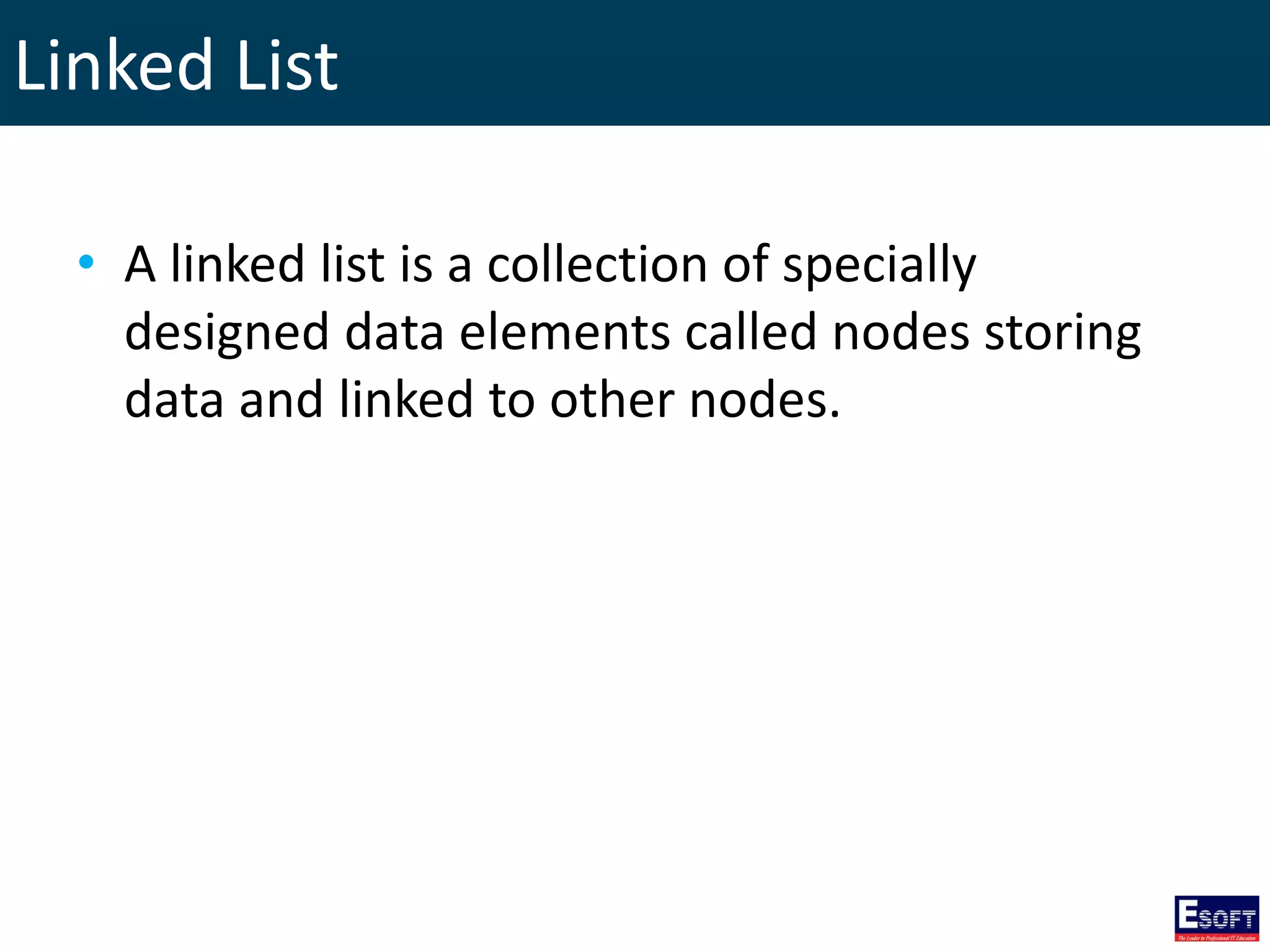 Linked List
• A linked list is a collection of specially
designed data elements called nodes storing
data and linked to other nodes.
 