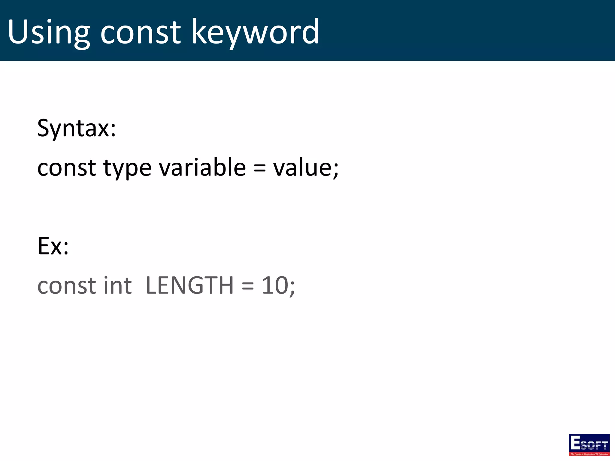 Using const keyword
Syntax:
const type variable = value;
Ex:
const int LENGTH = 10;
 