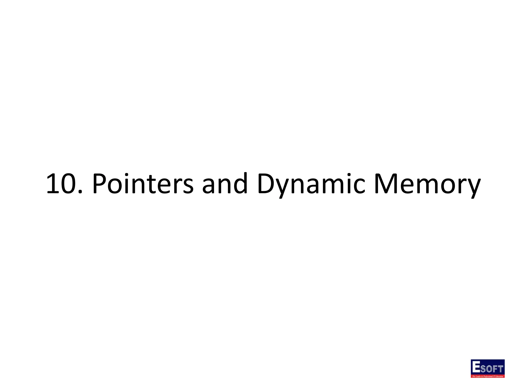 10. Pointers and Dynamic Memory
 