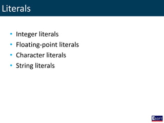 Literals
• Integer literals
• Floating-point literals
• Character literals
• String literals
 