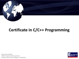 Certificate in C/C++ Programming
Rasan Samarasinghe
ESOFT Computer Studies (pvt) Ltd.
No 68/1, Main Street, Pallegama, Embilipitiya.
 