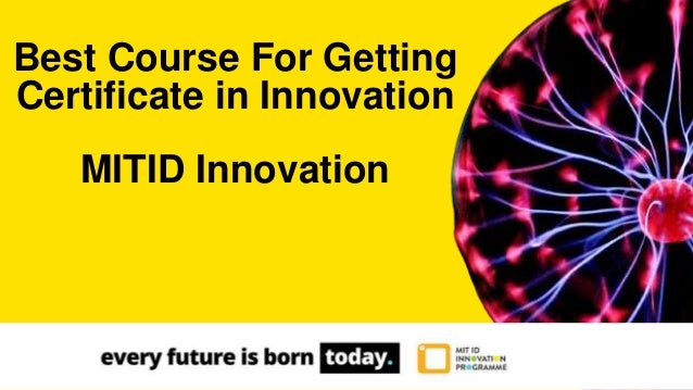 Best Course For Getting
Certificate in Innovation
MITID Innovation
 