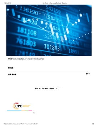 10/13/2019 Certificate In Numerical Methods - Edukite
https://edukite.org/course/certificate-in-numerical-methods/ 6/8
472
Mathematics for Arti cial Intelligence
FREE

478 STUDENTS ENROLLED
 