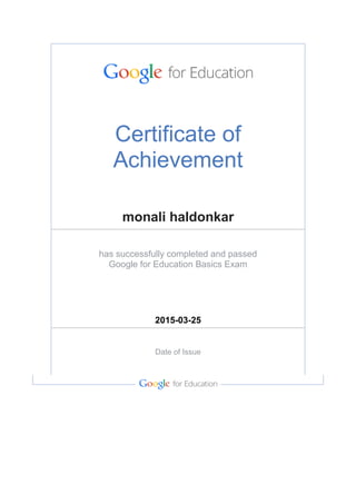 Certificate of
Achievement
monali haldonkar
has successfully completed and passed
Google for Education Basics Exam
2015-03-25
Date of Issue
 