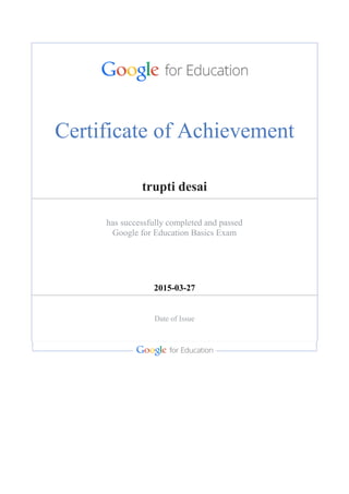 Certificate of Achievement
trupti desai
has successfully completed and passed
Google for Education Basics Exam
2015-03-27
Date of Issue
 