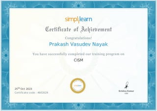Prakash Vasudev Nayak
CISM
25th Oct 2023
Certificate code : 4602024
 