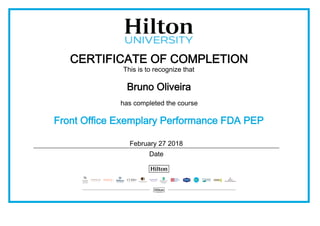 CERTIFICATE OF COMPLETION
This is to recognize that
Bruno Oliveira
has completed the course
Front Office Exemplary Performance FDA PEP
February 27 2018
Date
 