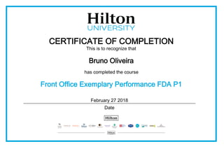 CERTIFICATE OF COMPLETION
This is to recognize that
Bruno Oliveira
has completed the course
Front Office Exemplary Performance FDA P1
February 27 2018
Date
 