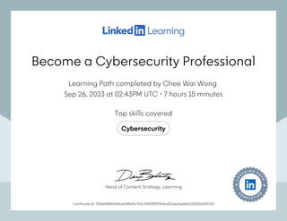 Become a Cybersecurity Professional
Learning Path completed by Chee Wai Wong
Sep 26, 2023 at 02:43PM UTC 7 hours 15 minutes
•
Top skills covered
Cybersecurity
Certificate ID: 9326e980b5546a628624c763c76953f3f70faba511de3ae861b32215a0191762
Head of Content Strategy, Learning
Become a Cybersecurity Professional
Learning Path completed by Chee Wai Wong
Sep 26, 2023 at 02:43PM UTC 7 hours 15 minutes
•
Top skills covered
Cybersecurity
Certificate ID: 9326e980b5546a628624c763c76953f3f70faba511de3ae861b32215a0191762
Head of Content Strategy, Learning
 