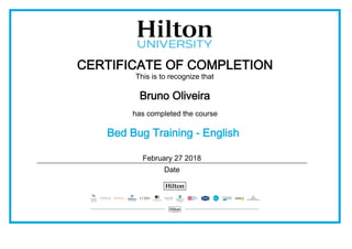 CERTIFICATE OF COMPLETION
This is to recognize that
Bruno Oliveira
has completed the course
Bed Bug Training - English
February 27 2018
Date
 