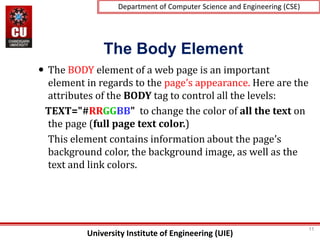 University Institute of Engineering (UIE)
Department of Computer Science and Engineering (CSE)
The Body Element
 The BODY...