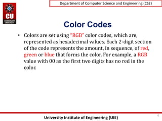 University Institute of Engineering (UIE)
Department of Computer Science and Engineering (CSE)
Color Codes
• Colors are se...