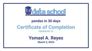 Certiﬁcate of Completion
PRESENTED TO
Ysmael A. Reyes
March 5, 2024
pandas in 30 days
 