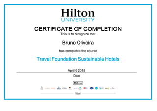 CERTIFICATE OF COMPLETION
This is to recognize that
Bruno Oliveira
has completed the course
Travel Foundation Sustainable Hotels
April 6 2018
Date
 