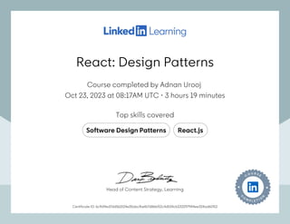 React: Design Patterns
Course completed by Adnan Urooj
Oct 23, 2023 at 08:17AM UTC 3 hours 19 minutes
•
Top skills covered
Software Design Patterns React.js
Certificate ID: 6c9d9ed7dd561524e35abcfbef67d86bf12c4d534cb233297944ee324ad61912
Head of Content Strategy, Learning
React: Design Patterns
Course completed by Adnan Urooj
Oct 23, 2023 at 08:17AM UTC 3 hours 19 minutes
•
Top skills covered
Software Design Patterns React.js
Certificate ID: 6c9d9ed7dd561524e35abcfbef67d86bf12c4d534cb233297944ee324ad61912
Head of Content Strategy, Learning
 