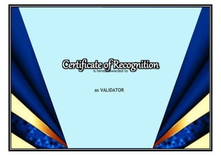 Certificate of Recognition
is hereby awarded to
as VALIDATOR
 