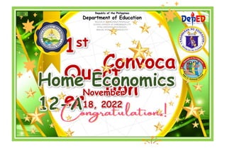 1st
Quart
er
Republic of the Philippines
Department of Education
REGION IX- ZAMBOANGA PENINSULA
SCHOOL DIVISION OF ZAMOBANGA CITY
VITALI NATIONAL HIGH SCHOOL
MIALIM, VITALI ZAMBOANGA CITY
Convoca
tion
Home Economics
12-A
November
18, 2022
 