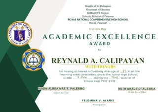 REYNALD A. CALIPAYAN
WITH HONORS
91
Third
ROGIN ALREA MAE T. PALERMO RUTH GRACE D. AUSTRIA
9 - Pine
Grade Level Head
Presents this
 