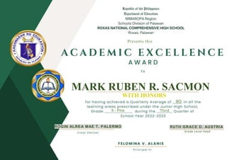 MARK RUBEN R. SACMON
WITH HONORS
9O
Third
ROGIN ALREA MAE T. PALERMO RUTH GRACE D. AUSTRIA
9 - Pine
Grade Level Head
Presents this
 
