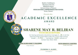 SHARENE MAY R. BELIRAN
WITH HIGH HONORS
95
Fourth
ROGIN ALREA MAE T. PALERMO RUTH GRACE D. AUSTRIA
9 - Pine
Grade Level Head
Presents this
 