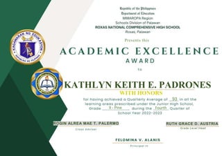 KATHLYN KEITH E. PADRONES
WITH HONORS
93
Fourth
ROGIN ALREA MAE T. PALERMO RUTH GRACE D. AUSTRIA
9 - Pine
Grade Level Head
Presents this
 