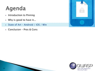  Introduction to Pinning
 Why is good to have it...
 State of Art – Android / iOS / Win
 Conclusion – Pros & Cons
10
 
