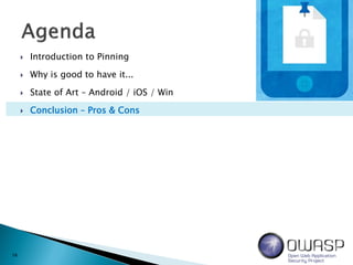  Introduction to Pinning
 Why is good to have it...
 State of Art – Android / iOS / Win
 Conclusion – Pros & Cons
14
 