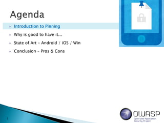  Introduction to Pinning
 Why is good to have it...
 State of Art – Android / iOS / Win
 Conclusion – Pros & Cons
2
 