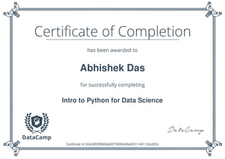 Abhishek Das
Intro to Python for Data Science
Certificate id: b0e395399b0abd575690c88ab531146112acd53c
 