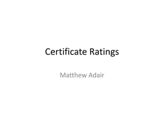 Certificate Ratings
Matthew Adair

 