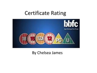 Certificate Rating
By Chelsea James
 