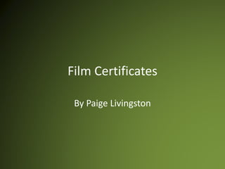 Film Certificates
By Paige Livingston
 