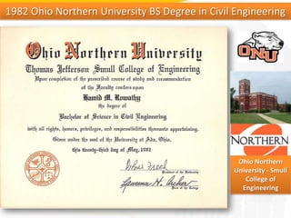 1982 Ohio Northern University BS Degree in Civil EngineeringOhio Northern University - Smull College of Engineering