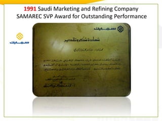 1991 Saudi Marketing and Refining CompanySAMAREC SVP Award for Outstanding Performance