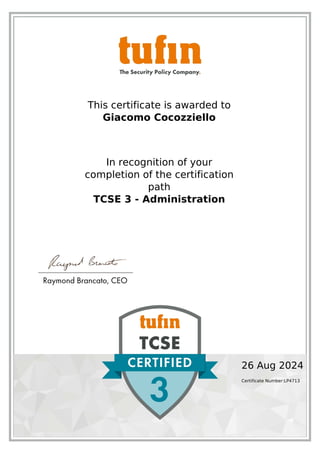 This certificate is awarded to
Giacomo Cocozziello
In recognition of your
completion of the certification
path
TCSE 3 - Administration
26 Aug 2024
Certificate Number:LP4713
Powered by TCPDF (www.tcpdf.org)