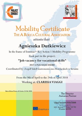 Agnieszka Dutkiewicz
In the frame of Erasmus+ Key Action 1 Mobility Programme
Took part in the project:
”Job vacancy for vocational skills”
2017-1-PL01-KA102-036480
Coordinated by: Zespół Szkół Gastronomiczno-Hotelarskich wToruniu
From the 9th ofApril to the 24th ofApril 2018
Working at: CLARISSAVIAGGI
Barcellona Pozzo di Gotto 23/04/2018
 