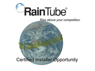 Certified Installer Opportunity Rise above your competition. 2007 Sustainable Product of the Year 