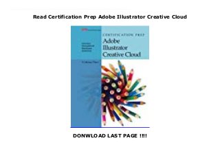 Read Certification Prep Adobe Illustrator Creative Cloud
DONWLOAD LAST PAGE !!!!
About Books Certification Prep Adobe Illustrator Creative Cloud Link Download Full : https://cbookdownload2.blogspot.co.uk/?book=1631268554 Certification Prep Adobe Illustrator Creative Cloud helps you prepare to take the Adobe Certified Associate (ACA) Adobe Illustrator CC certification exam. G-W’s Certification Preparation Series consists of individual guides that provide practice in the basic skills needed to be successful using the corresponding software. No previous software experience is required. Although the guides focus on learning skills, not test taking, users that complete the practice will be prepared to take the official software certification exam and demonstrate workplace readiness. Step-by-step instructions demonstrate actual software commands and features, building from basic to advanced. Content is divided into small units for better learning and usage. There is no need to download files or purchase additional materials as all lesson content is created using the software. • Provides an affordable way to prepare for industry certification versus other methods. • Focuses on hands-on experience to develop skills. Creator : D Michael Ploor Best Sellers Rank : #3 Paid in Kindle Store
 