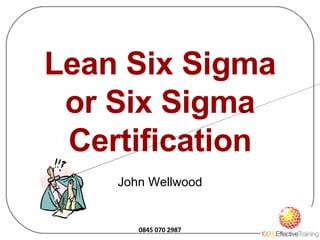 Lean Six Sigma or Six Sigma Certification John Wellwood 