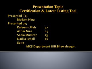 Presentation Topic
Certification & Latest Testing Tool
 