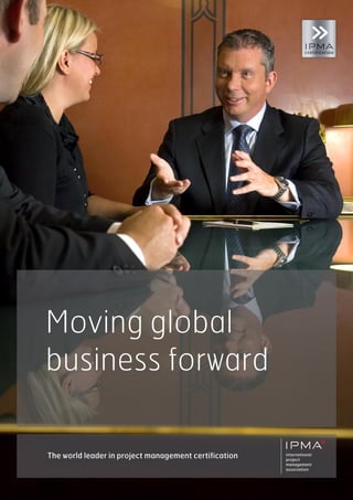 Moving global
business forward
The world leader in project management certification
 