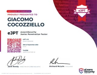 eLearnSecurity
Junior Penetration Tester
eJPT
TO VERIFY VISIT: https://www.elearnsecurity.com/certification/verify/ | RECOMMENDED FOR 40 CPE CREDITS
Jack Reedy DIRECTOR OF CYBER SECURITY Richard McLain PRESIDENT
Jack Reedy
GIACOMO
COCOZZIELLO
eJPT v1.0
25th of September 2022
7443196
Powered by TCPDF (www.tcpdf.org)
 